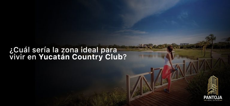 Lee más sobre el artículo ¿Cuál sería la zona ideal para vivir en Yucatán Country Club?